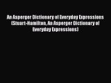 Read Books An Asperger Dictionary of Everyday Expressions (Stuart-Hamilton An Asperger Dictionary
