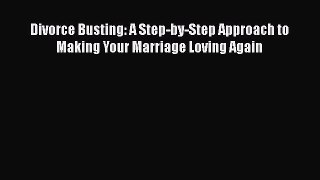 Read Books Divorce Busting: A Step-by-Step Approach to Making Your Marriage Loving Again Ebook