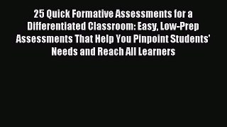 Read 25 Quick Formative Assessments for a Differentiated Classroom: Easy Low-Prep Assessments