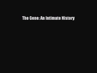 Read Books The Gene: An Intimate History E-Book Free