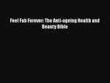 Download Books Feel Fab Forever: The Anti-ageing Health and Beauty Bible PDF Free