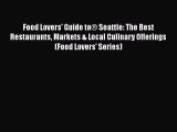 [PDF] Food Lovers' Guide toÂ® Seattle: The Best Restaurants Markets & Local Culinary Offerings