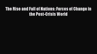 Download Books The Rise and Fall of Nations: Forces of Change in the Post-Crisis World Ebook