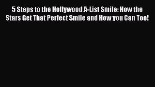 Read Books 5 Steps to the Hollywood A-List Smile: How the Stars Get That Perfect Smile and