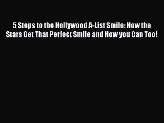 Read Books 5 Steps to the Hollywood A-List Smile: How the Stars Get That Perfect Smile and