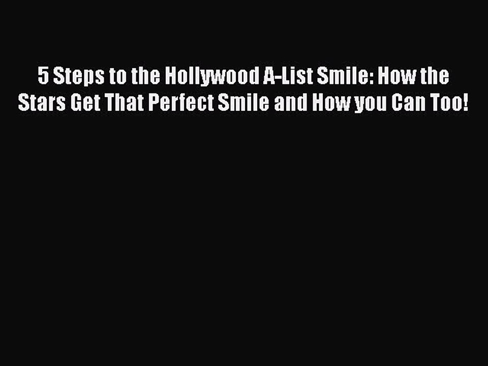 Read Books 5 Steps to the Hollywood A-List Smile: How the Stars Get That Perfect Smile and