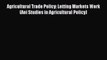 [PDF] Agricultural Trade Policy: Letting Markets Work (Aei Studies in Agricultural Policy)