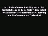 [PDF] Forex Trading Secrets : Little Dirty Secrets And Profitable Should Be Illegal Tricks