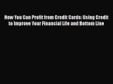 [PDF] How You Can Profit from Credit Cards: Using Credit to Improve Your Financial Life and