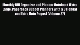 Read Monthly Bill Organizer and Planner Notebook (Extra Large Paperback Budget Planners with