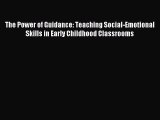 Read The Power of Guidance: Teaching Social-Emotional Skills in Early Childhood Classrooms