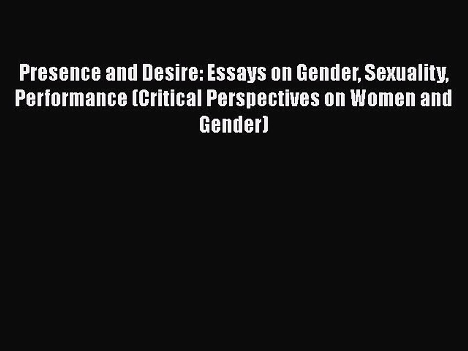 Download Presence and Desire: Essays on Gender Sexuality Performance (Critical Perspectives