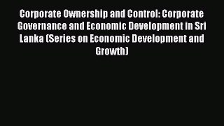 Read Corporate Ownership and Control: Corporate Governance and Economic Development in Sri