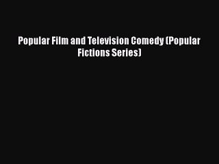 Download Popular Film and Television Comedy (Popular Fictions Series)  Read Online