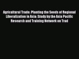 [PDF] Agricultural Trade: Planting the Seeds of Regional Liberalization in Asia: Study by the