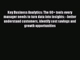 Download Key Business Analytics: The 60  tools every manager needs to turn data into insights:
