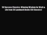 Read 50 Success Classics: Winning Wisdom for Work & Life from 50 Landmark Books (50 Classics)