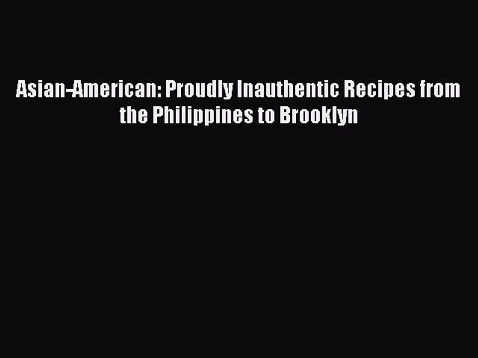 Read Books Asian-American: Proudly Inauthentic Recipes from the Philippines to Brooklyn E-Book
