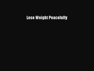 Read Books Lose Weight Peacefully ebook textbooks