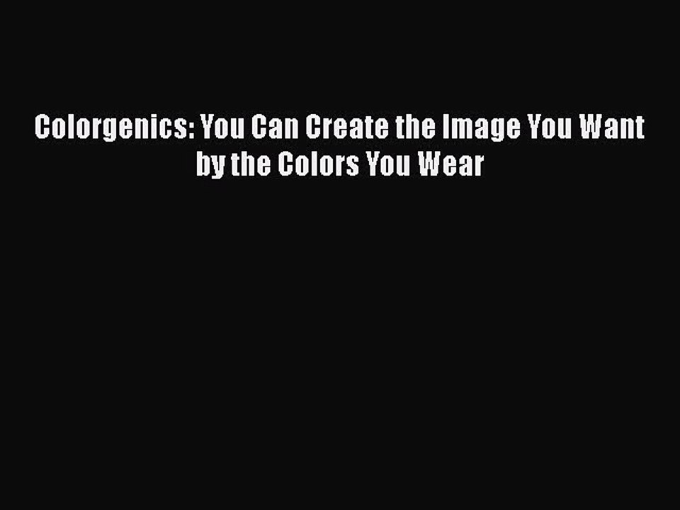 Read Books Colorgenics: You Can Create the Image You Want by the Colors You Wear ebook textbooks