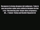 Read Books Recuperar la forma despues del embarazo : Todo lo que necesitas saber para cuidarte
