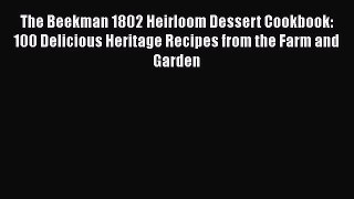 Read Books The Beekman 1802 Heirloom Dessert Cookbook: 100 Delicious Heritage Recipes from