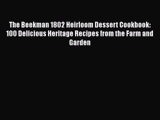 Read Books The Beekman 1802 Heirloom Dessert Cookbook: 100 Delicious Heritage Recipes from