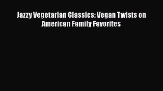 Read Books Jazzy Vegetarian Classics: Vegan Twists on American Family Favorites E-Book Free