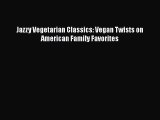 Read Books Jazzy Vegetarian Classics: Vegan Twists on American Family Favorites E-Book Free