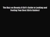 Download Books The Buzz on Beauty: A Girl's Guide to Looking and Feeling Your Best (Girls Guides)
