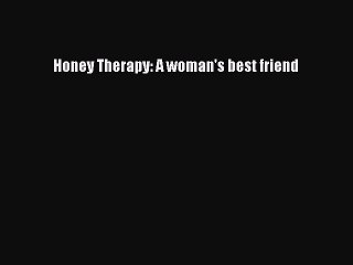 Read Books Honey Therapy: A woman's best friend ebook textbooks