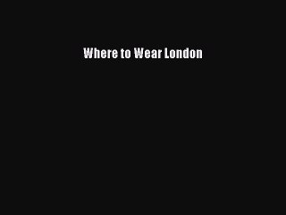 Read Books Where to Wear London ebook textbooks