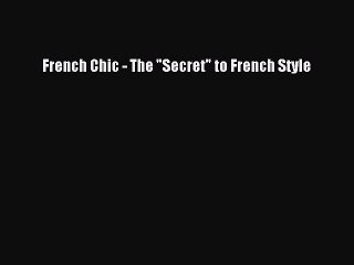 Read Books French Chic - The Secret to French Style PDF Free