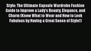 Read Books Style: The Ultimate Capsule Wardrobe Fashion Guide to Improve a Lady's Beauty Elegance