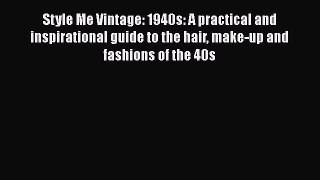 Read Books Style Me Vintage: 1940s: A practical and inspirational guide to the hair make-up