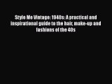 Read Books Style Me Vintage: 1940s: A practical and inspirational guide to the hair make-up