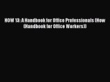 Download HOW 13: A Handbook for Office Professionals (How (Handbook for Office Workers)) PDF
