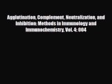 Read Agglutination Complement Neutralization and Inhibition: Methods in Immunology and Immunochemistry