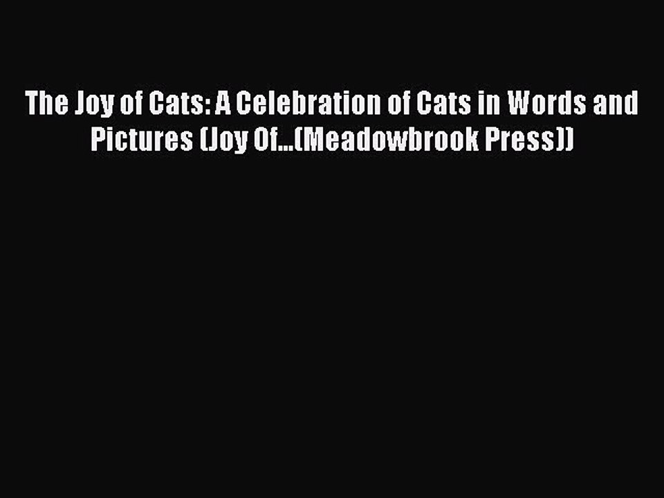 Read The Joy of Cats: A Celebration of Cats in Words and Pictures (Joy Of...(Meadowbrook Press))