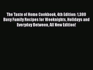 Read Books The Taste of Home Cookbook 4th Edition: 1380 Busy Family Recipes for Weeknights