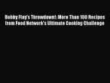 Read Books Bobby Flay's Throwdown!: More Than 100 Recipes from Food Network's Ultimate Cooking