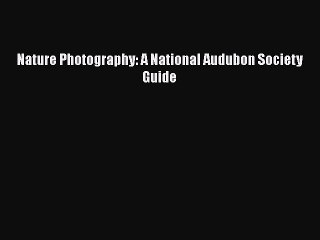 Download Nature Photography: A National Audubon Society Guide Ebook Online