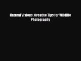 Read Natural Visions: Creative Tips for Wildlife Photography PDF Free