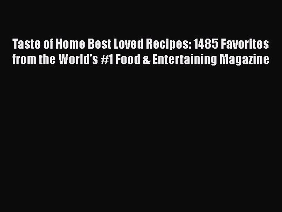 Read Books Taste of Home Best Loved Recipes: 1485 Favorites from the World's #1 Food & Entertaining