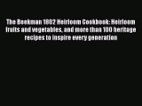 Read Books The Beekman 1802 Heirloom Cookbook: Heirloom fruits and vegetables and more than