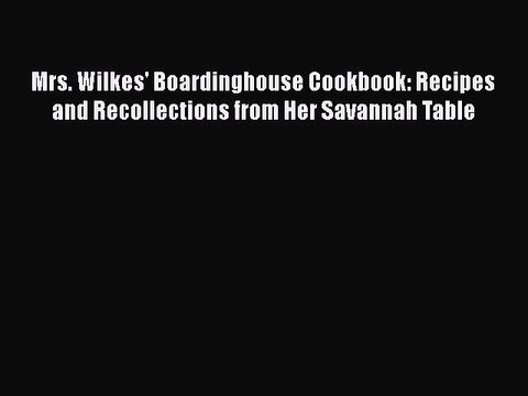 Download Books Mrs. Wilkes' Boardinghouse Cookbook: Recipes and Recollections from Her Savannah
