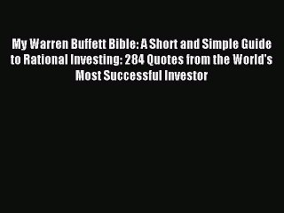 Read My Warren Buffett Bible: A Short and Simple Guide to Rational Investing: 284 Quotes from