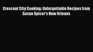 Read Books Crescent City Cooking: Unforgettable Recipes from Susan Spicer's New Orleans PDF