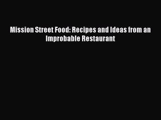 Download Books Mission Street Food: Recipes and Ideas from an Improbable Restaurant ebook textbooks
