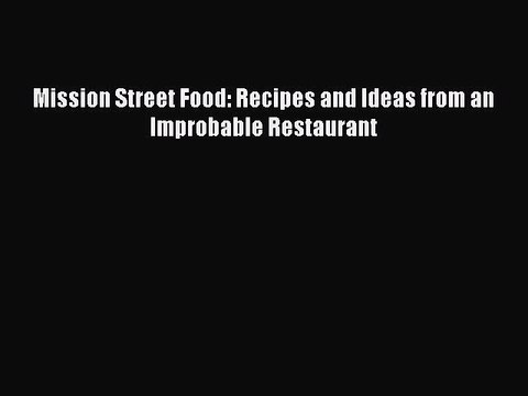 Download Books Mission Street Food: Recipes and Ideas from an Improbable Restaurant ebook textbooks